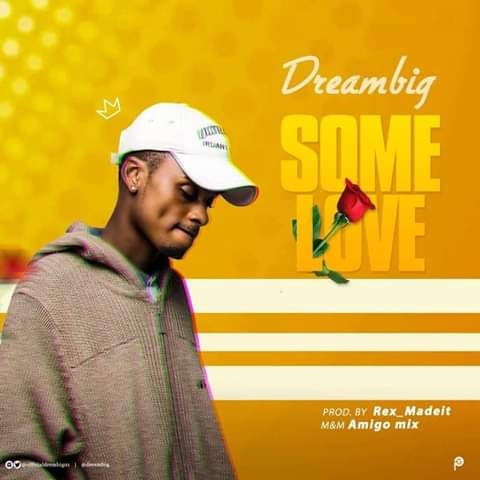 [MUSIC] Dream Big- Some Love{Mp3